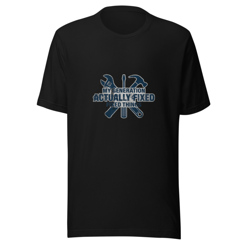 My Generation Actually Fixed Things - tshirt