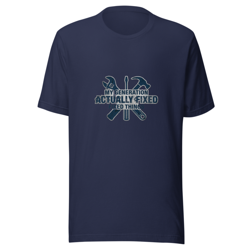 My Generation Actually Fixed Things - tshirt
