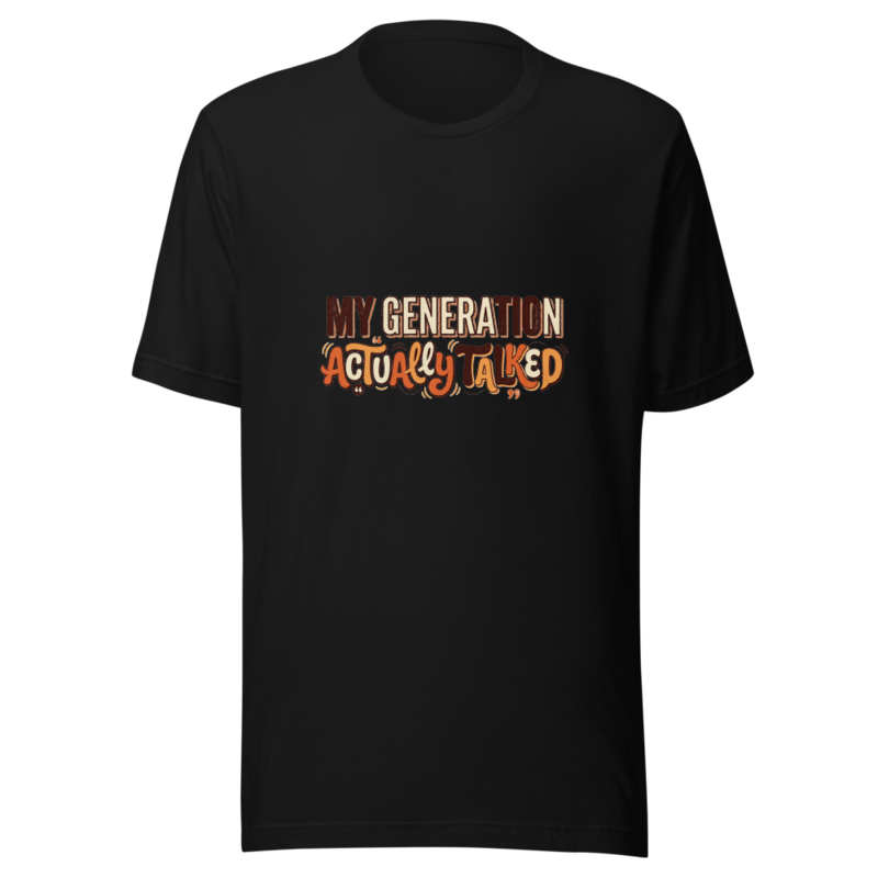 My Generation Actually Talked - tshirt