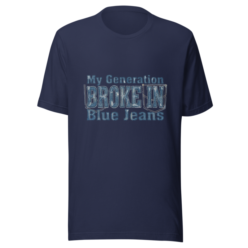 My Generation Broke In Blue Jeans - tshirt
