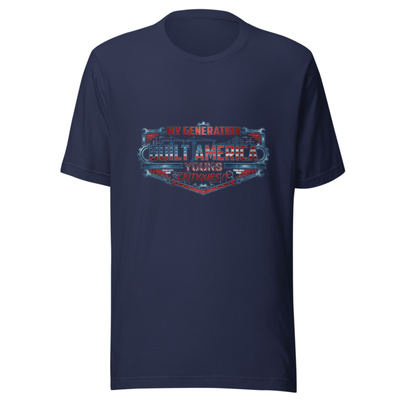 My Generation Built America, Yours Critiques It - tshirt