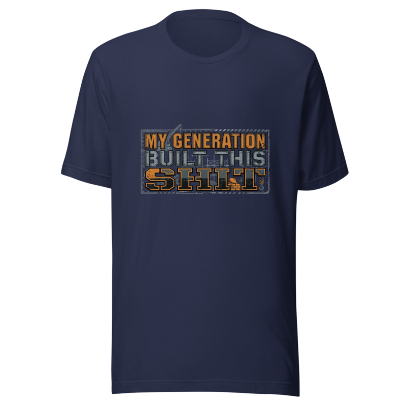 My Generation Built This Shit - tshirt