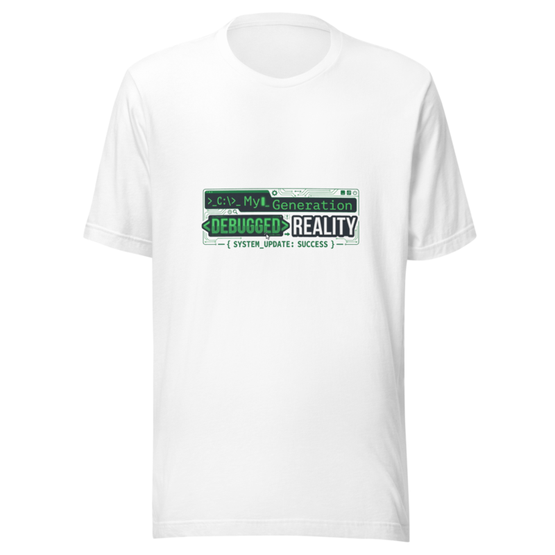 My Generation Debugged Reality - tshirt