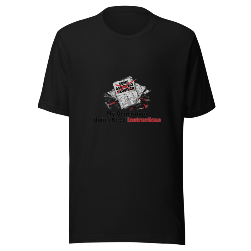 My Generation Didn't Need Instructions - tshirt