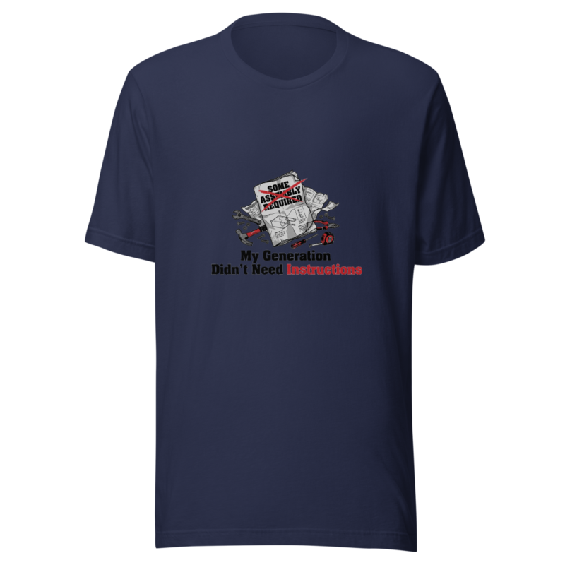 My Generation Didn't Need Instructions - tshirt