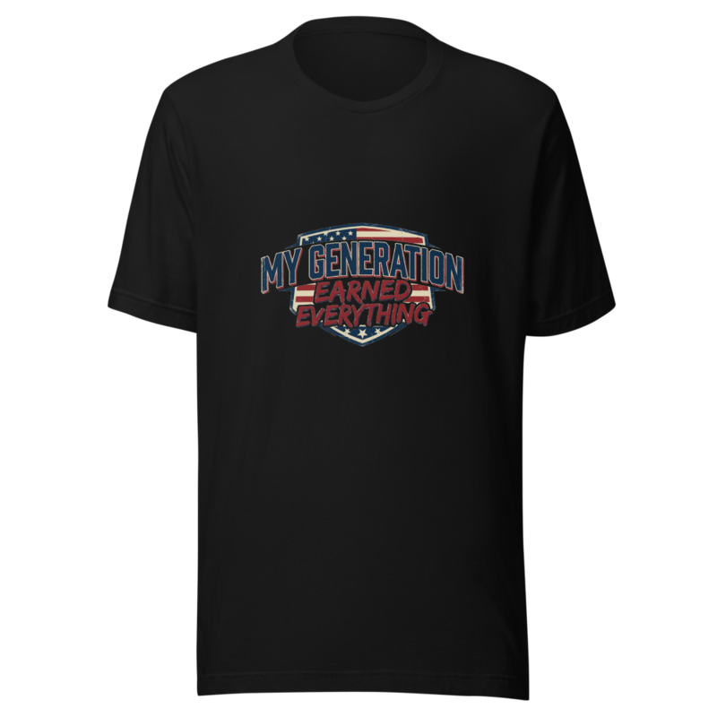 My Generation Earned Everything - tshirt
