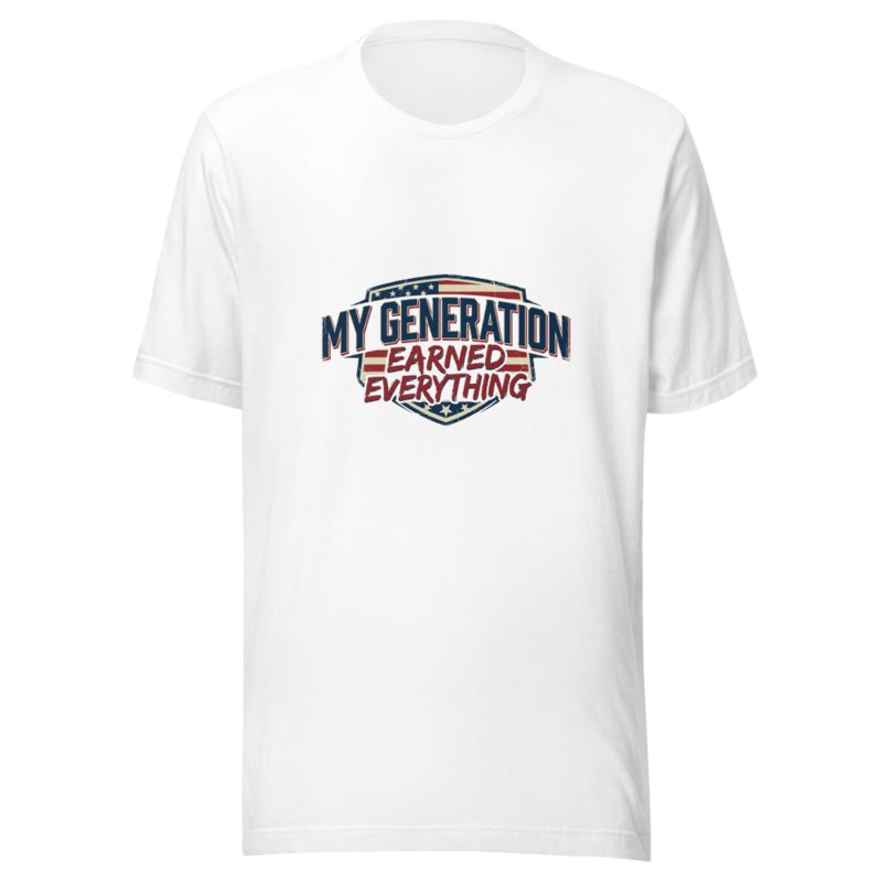 My Generation Earned Everything - tshirt