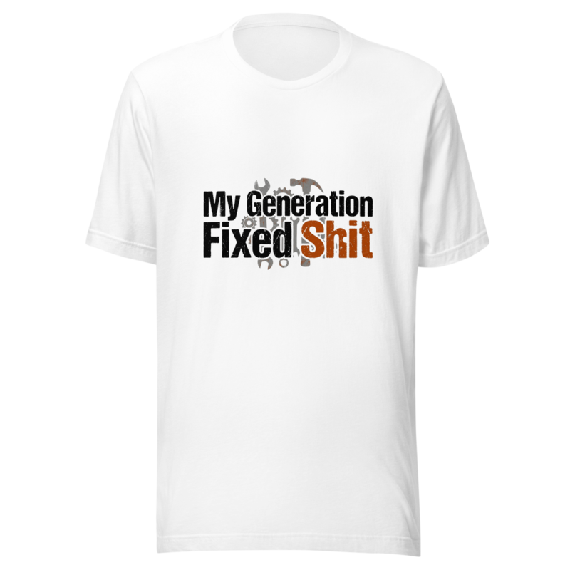 My Generation Fixed Shit - tshirt