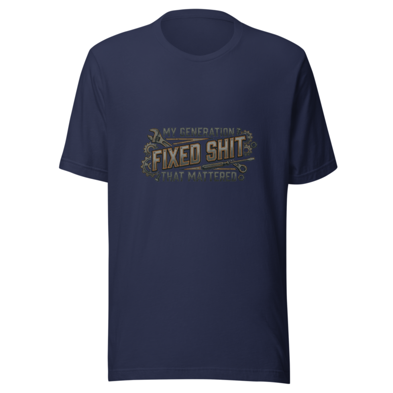 My Generation Fixed Shit That Mattered - tshirt