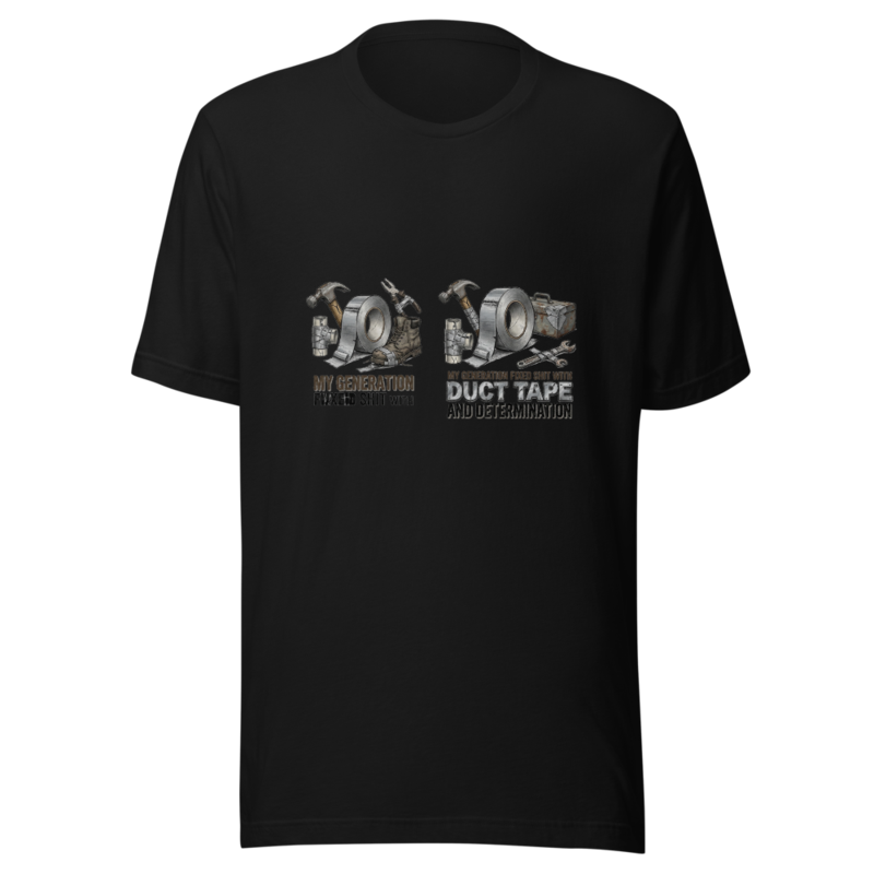 My Generation Fixed Shit With Duct Tape and Determination - tshirt