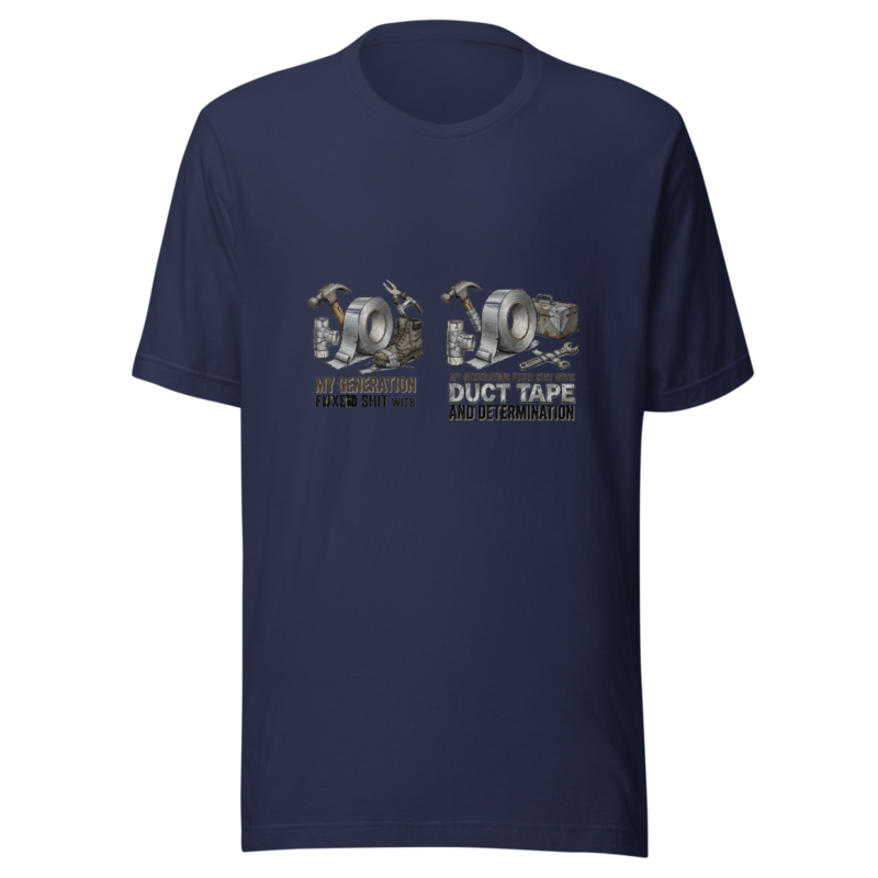 My Generation Fixed Shit With Duct Tape and Determination - tshirt