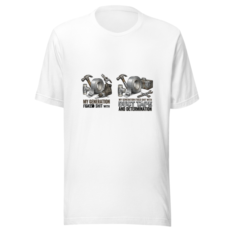My Generation Fixed Shit With Duct Tape and Determination - tshirt