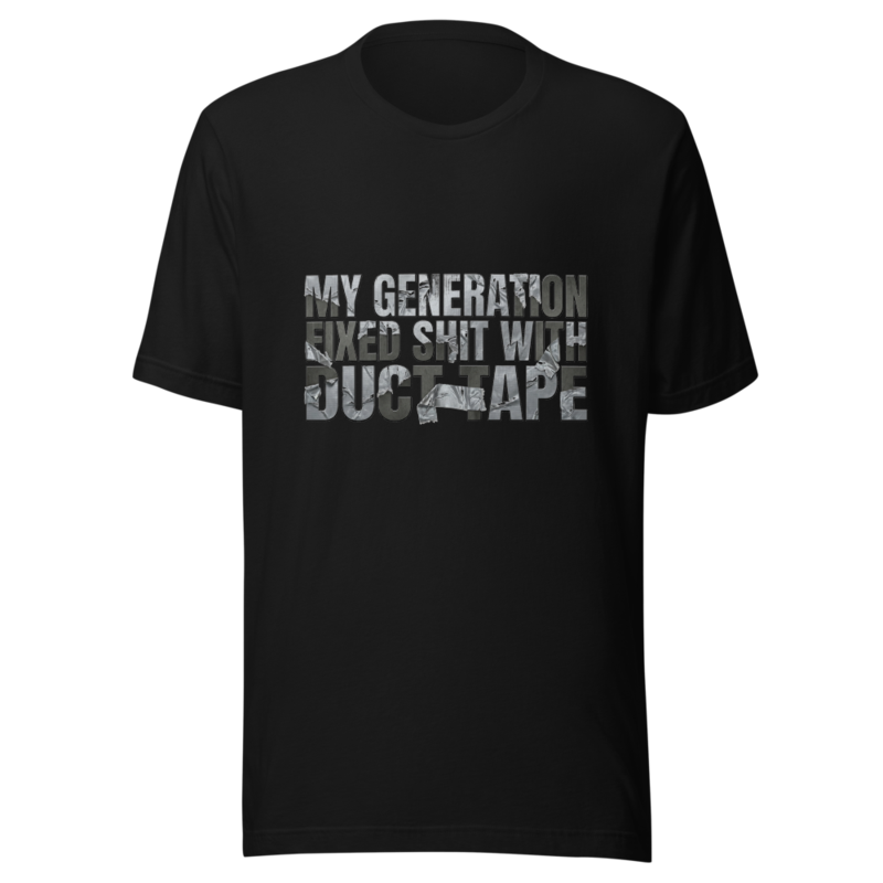 My Generation Fixed Shit With Duct Tape - tshirt