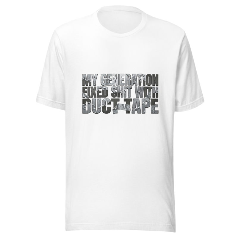 My Generation Fixed Shit With Duct Tape - tshirt