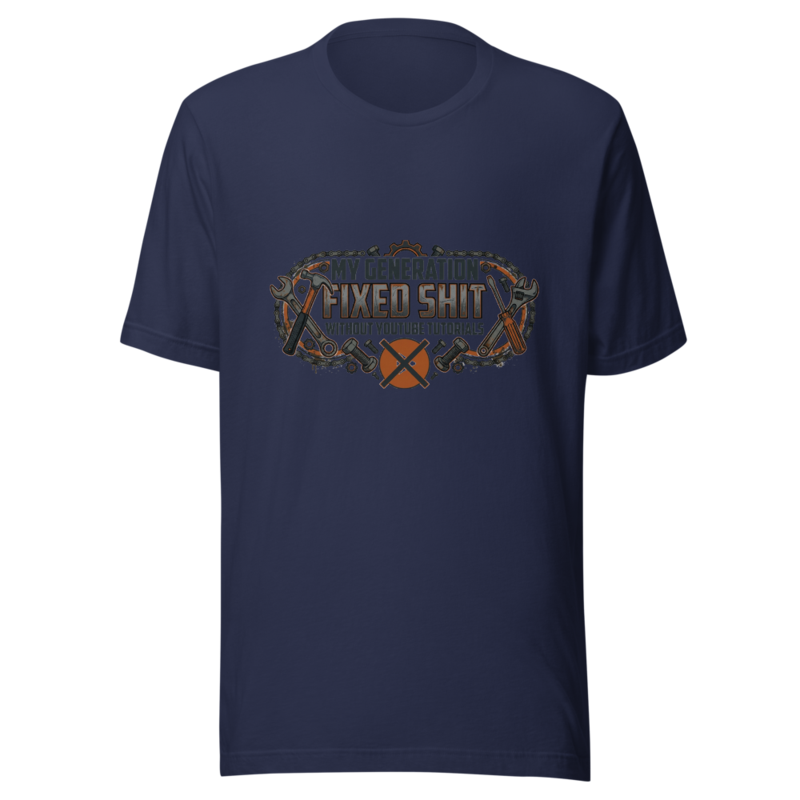 My Generation Fixed Shit Without YouTube Tutorials - tshirt