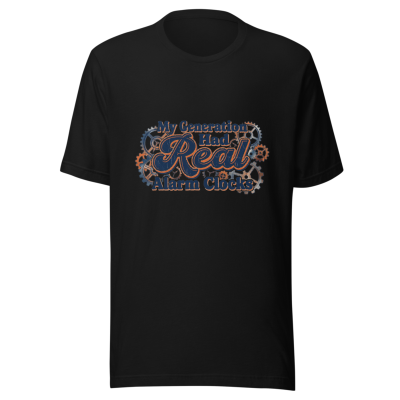 My Generation Had Real Alarm Clocks - tshirt