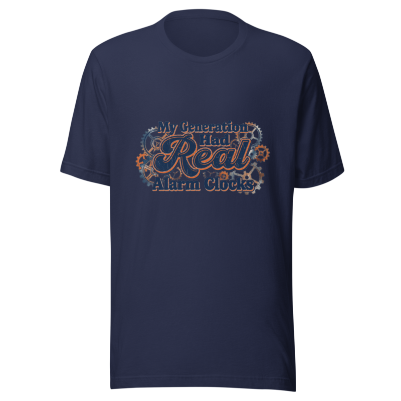 My Generation Had Real Alarm Clocks - tshirt