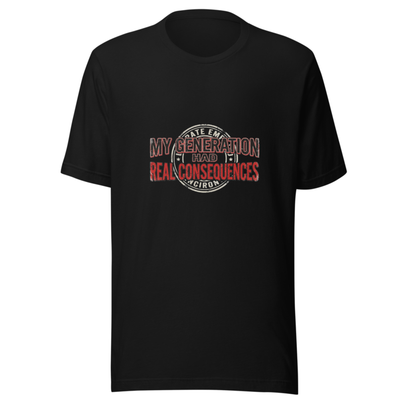 My Generation Had Real Consequences - tshirt