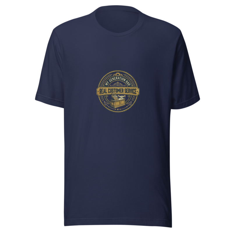 My Generation Had Real Customer Service - tshirt