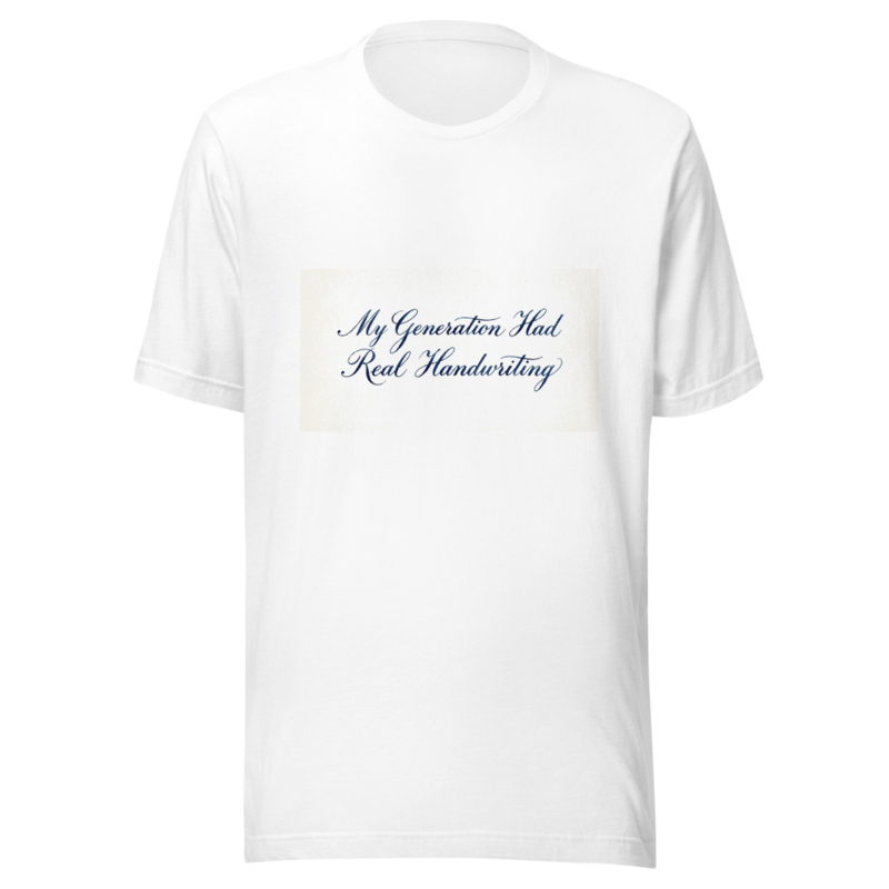 My Generation Had Real Handwriting - tshirt