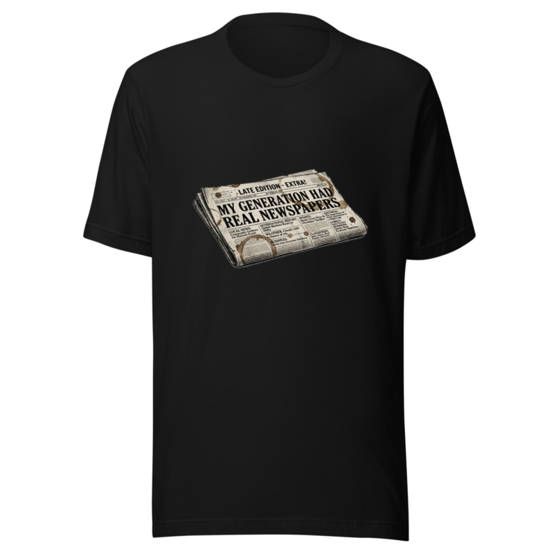My Generation Had Real Newspapers - tshirt