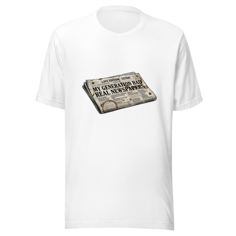 My Generation Had Real Newspapers - tshirt