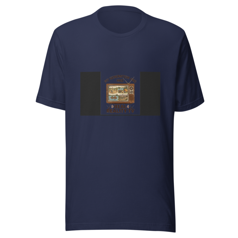 My Generation Had Real Reality TV - tshirt