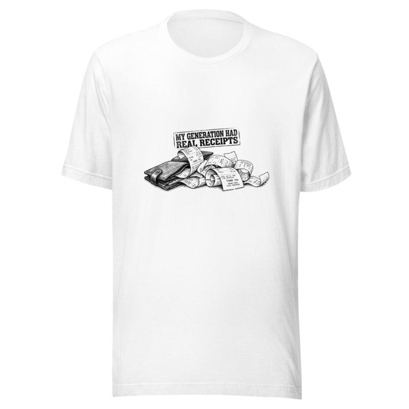 My Generation Had Real Receipts - tshirt