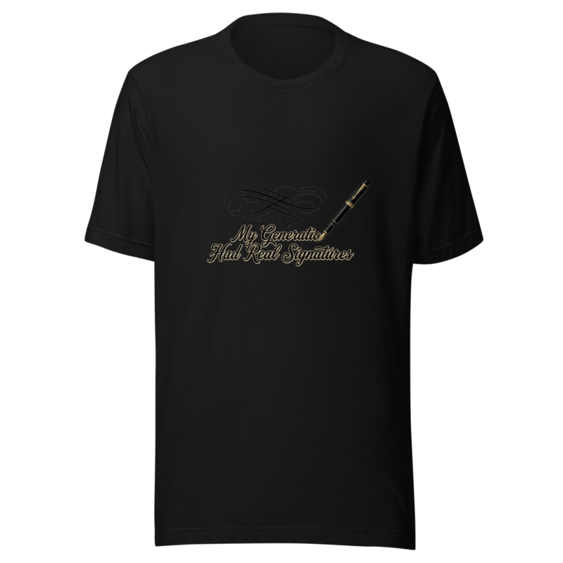 My Generation Had Real Signatures - tshirt