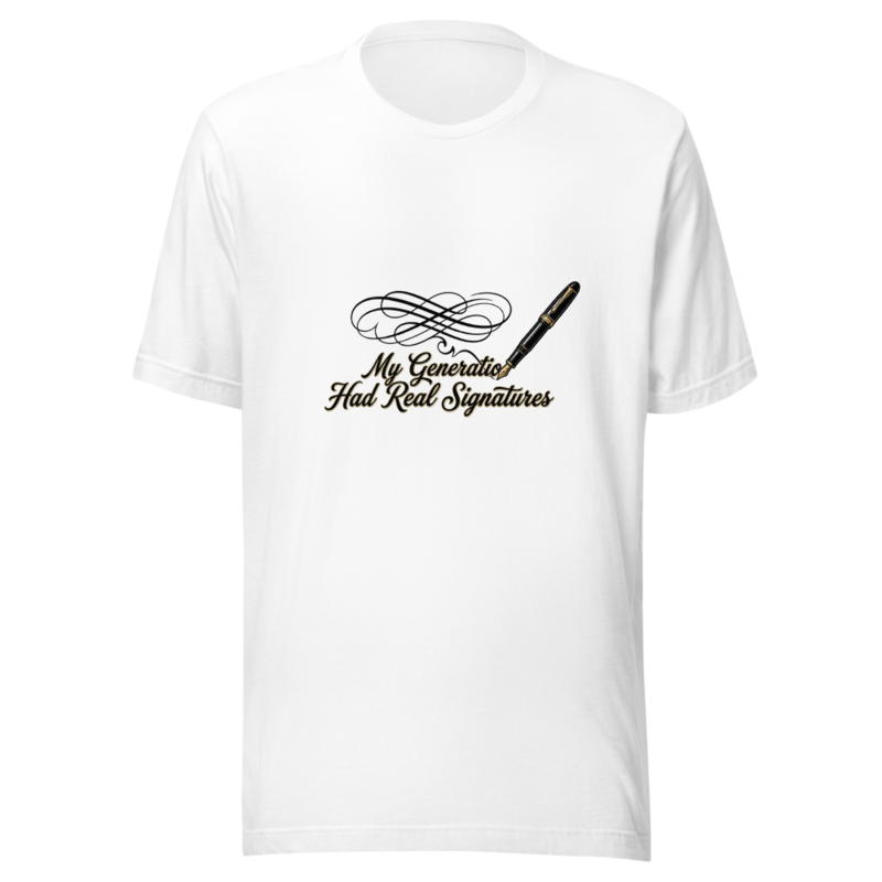 My Generation Had Real Signatures - tshirt
