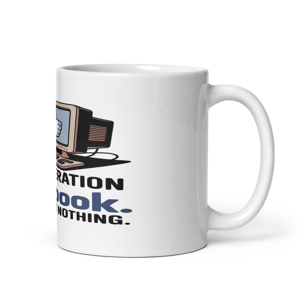 MY GENERATION INVENTED FACEBOOK. WE REGRET NOTHING. - mug