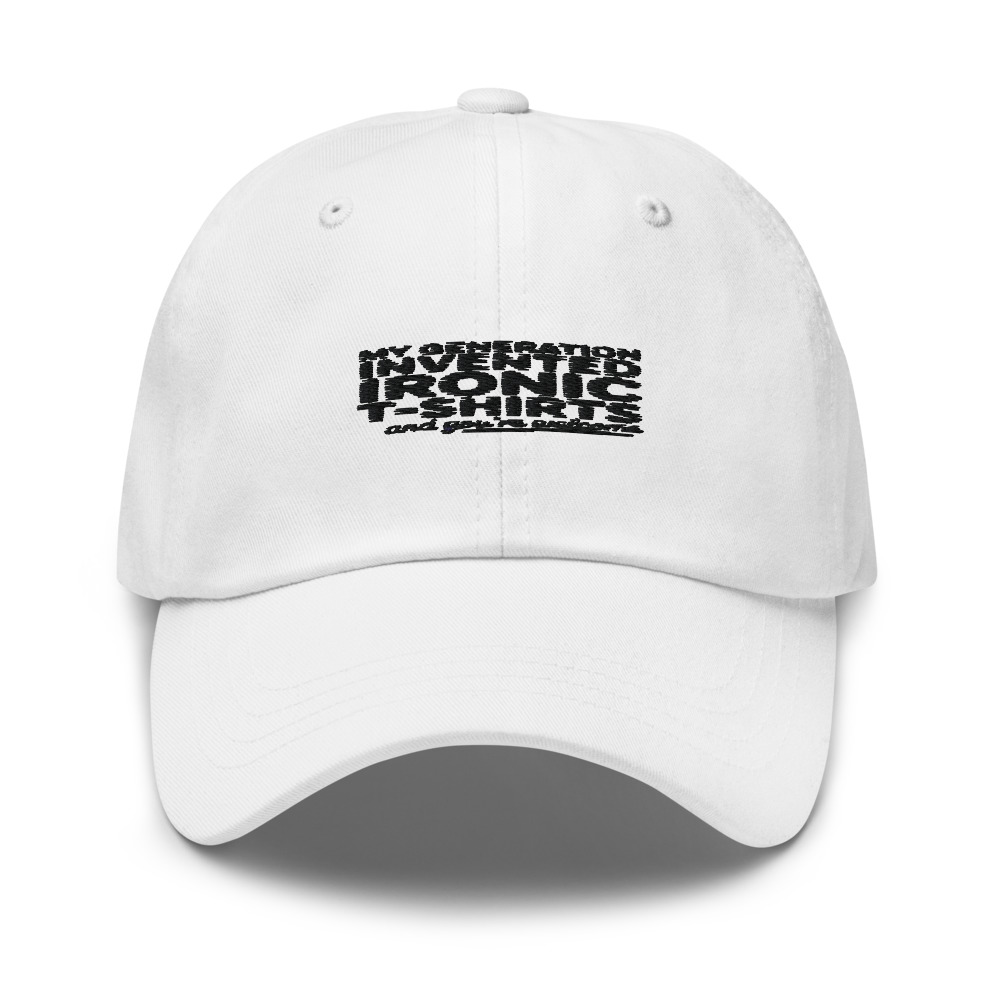 MY GENERATION INVENTED IRONIC T-SHIRTS – AND YOU’RE WELCOME - hat