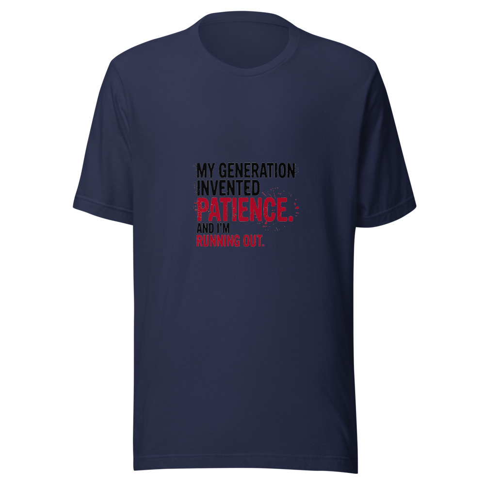 My Generation Invented Patience. And I'm Running Out. - tshirt