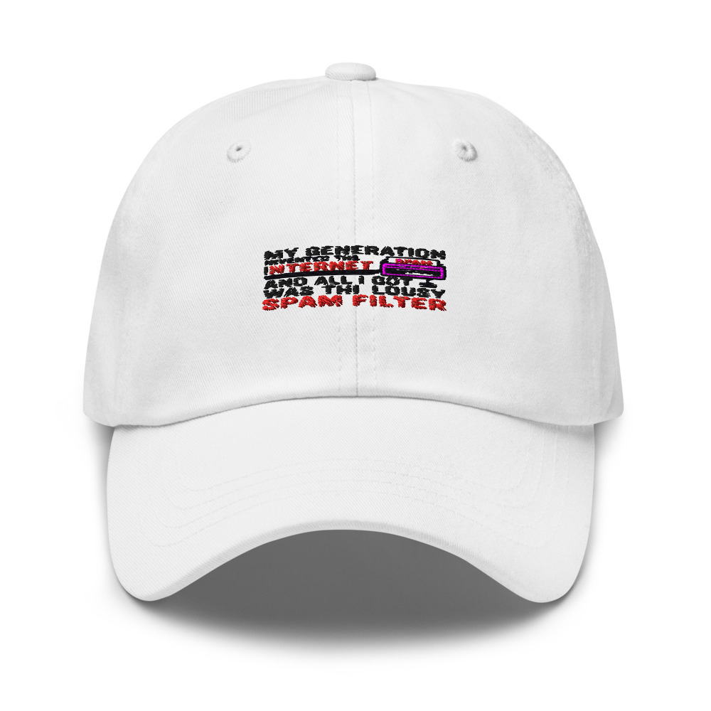 My generation invented the internet and all I got was this lousy spam filter - hat