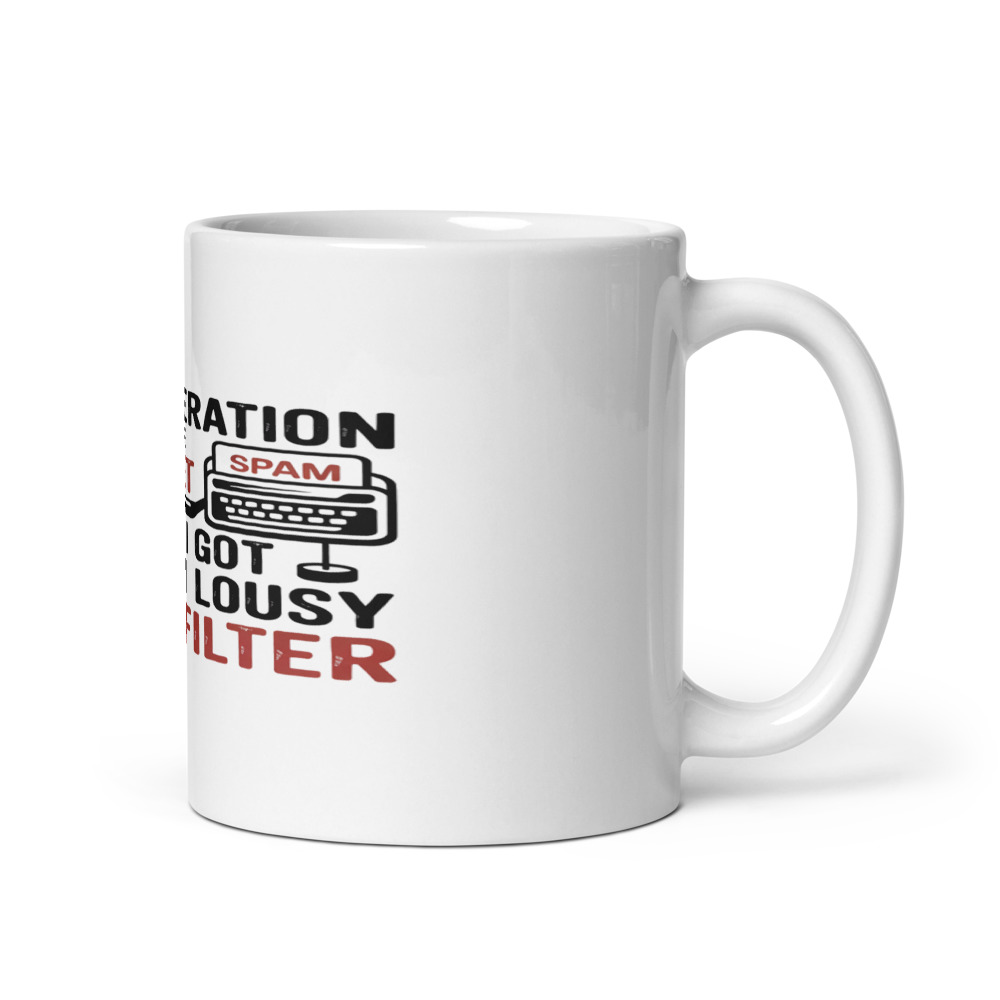 My generation invented the internet and all I got was this lousy spam filter - mug