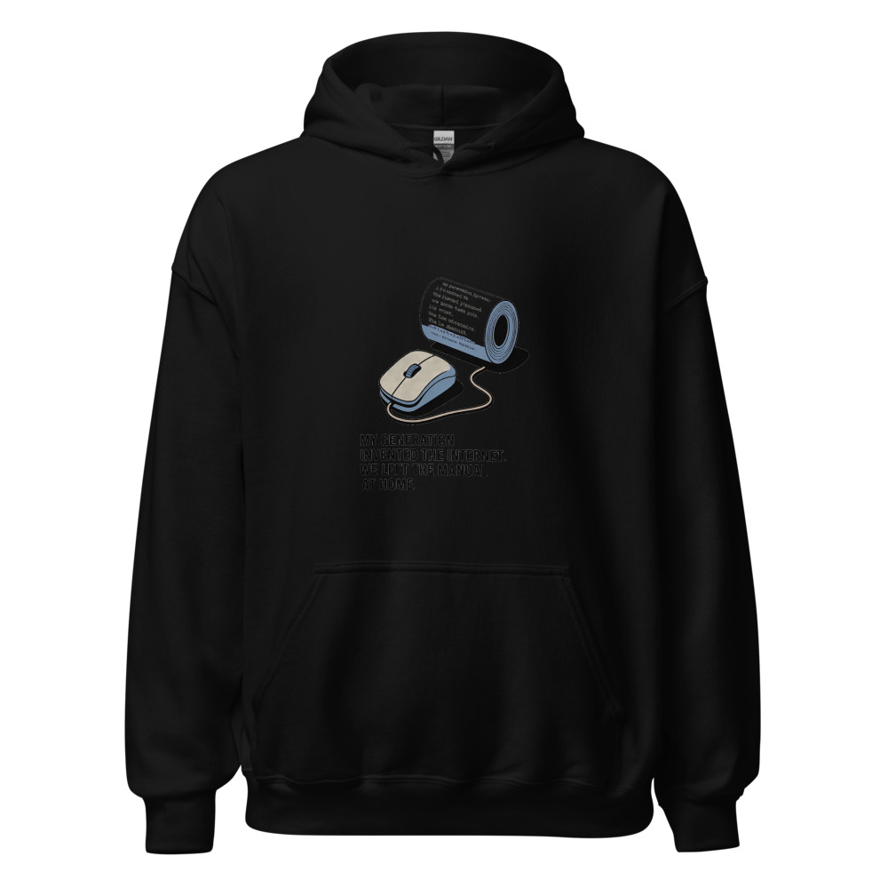MY GENERATION INVENTED THE INTERNET. WE LEFT THE MANUAL AT HOME. - hoodie