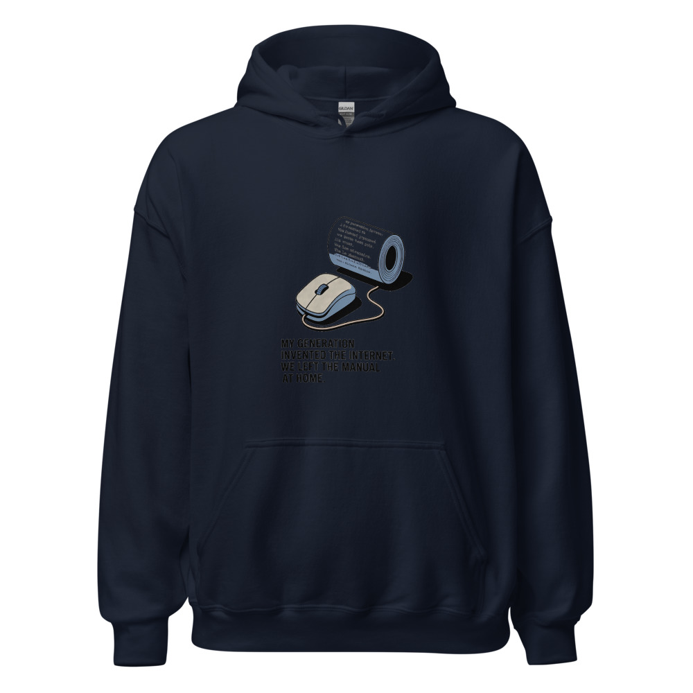 MY GENERATION INVENTED THE INTERNET. WE LEFT THE MANUAL AT HOME. - hoodie