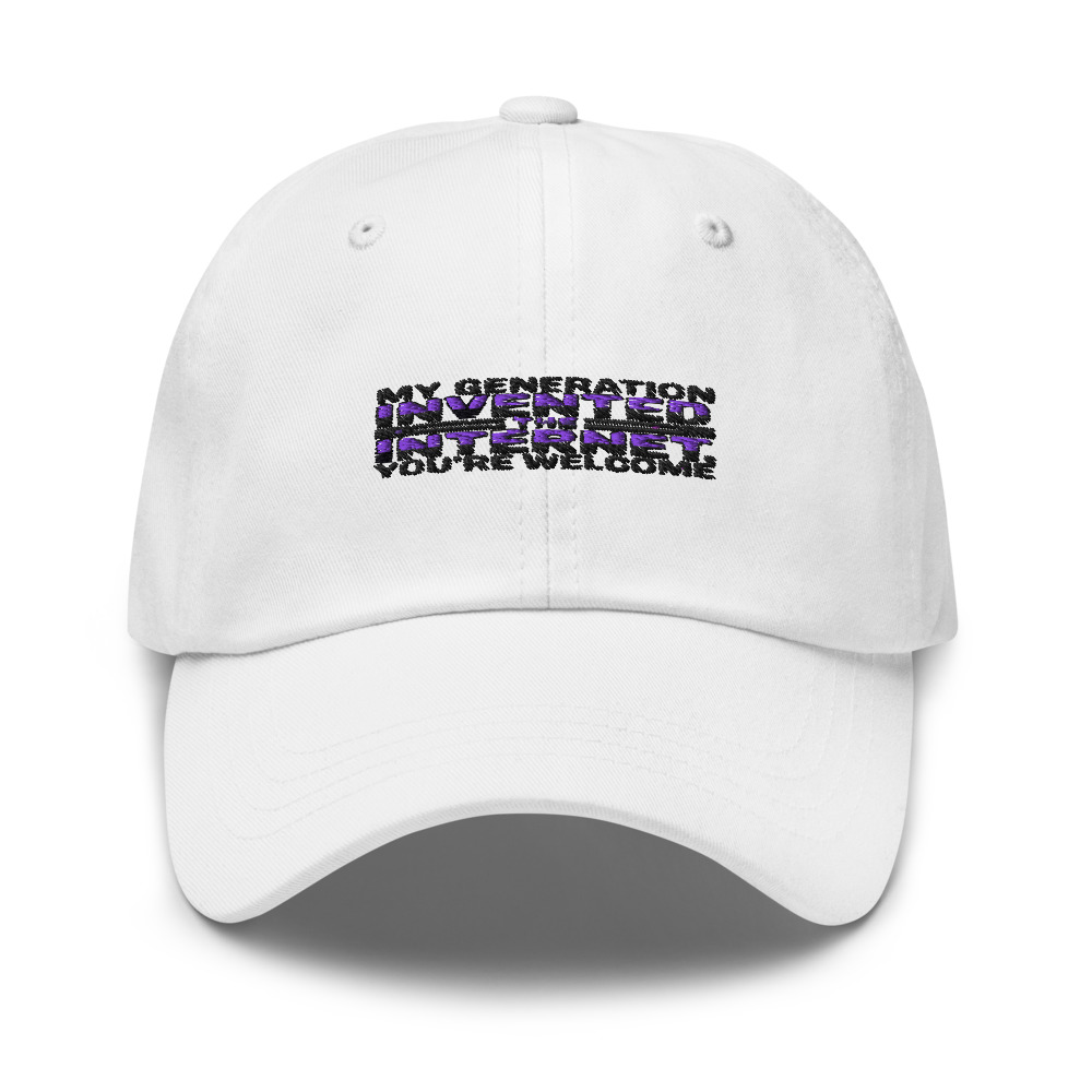 MY GENERATION INVENTED THE INTERNET, YOU'RE WELCOME - hat