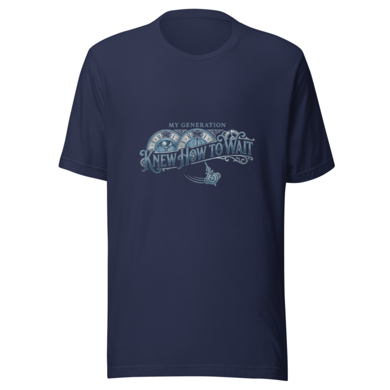 My Generation Knew How To Wait - tshirt