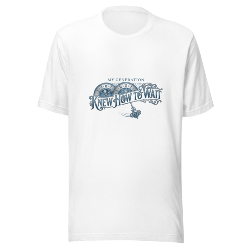 My Generation Knew How To Wait - tshirt