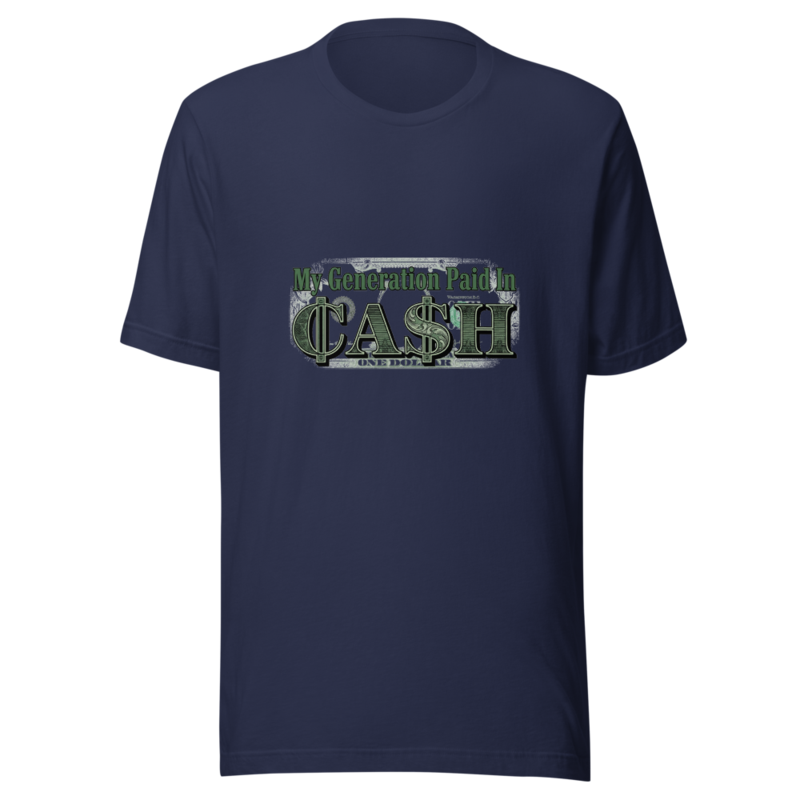 My Generation Paid In Cash - tshirt