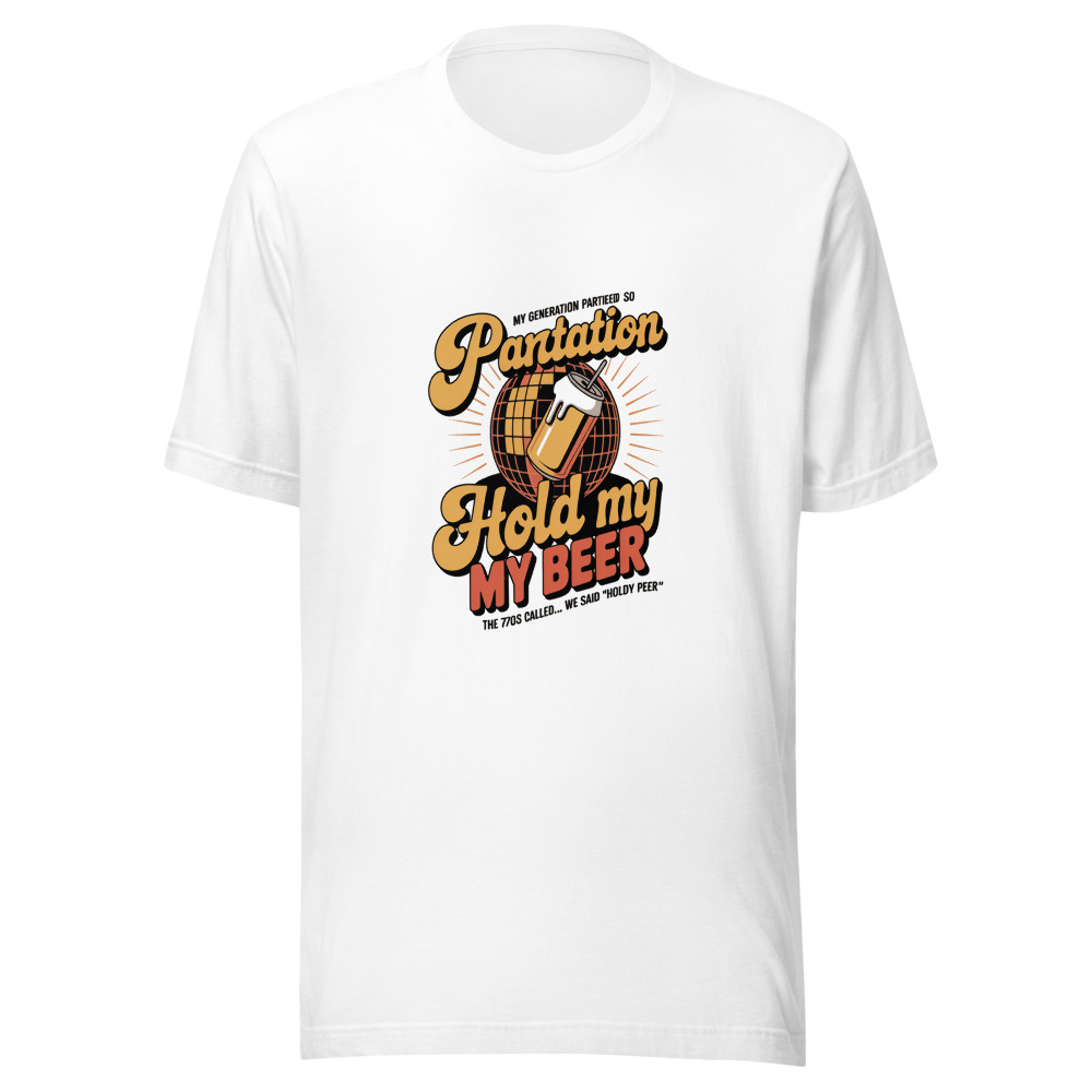 MY GENERATION PARTIED SO HARD THE 70S CALLED... WE SAID 'HOLD MY BEER' - tshirt