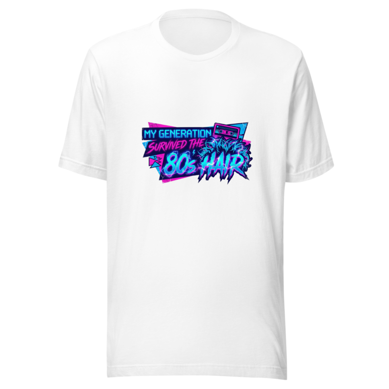 My Generation Survived The 80s Hair - tshirt