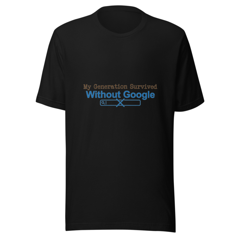 My Generation Survived Without Google - tshirt