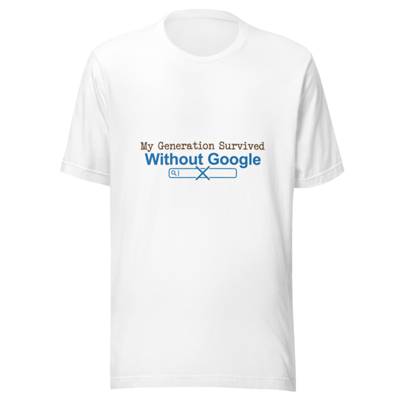 My Generation Survived Without Google - tshirt