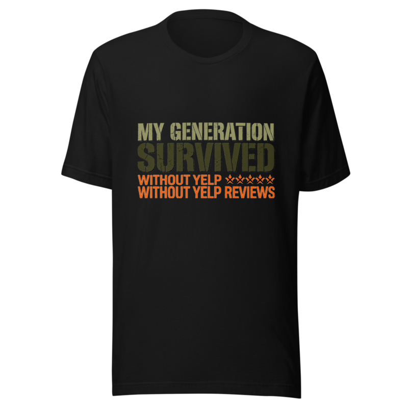My Generation Survived Without Yelp Reviews - tshirt