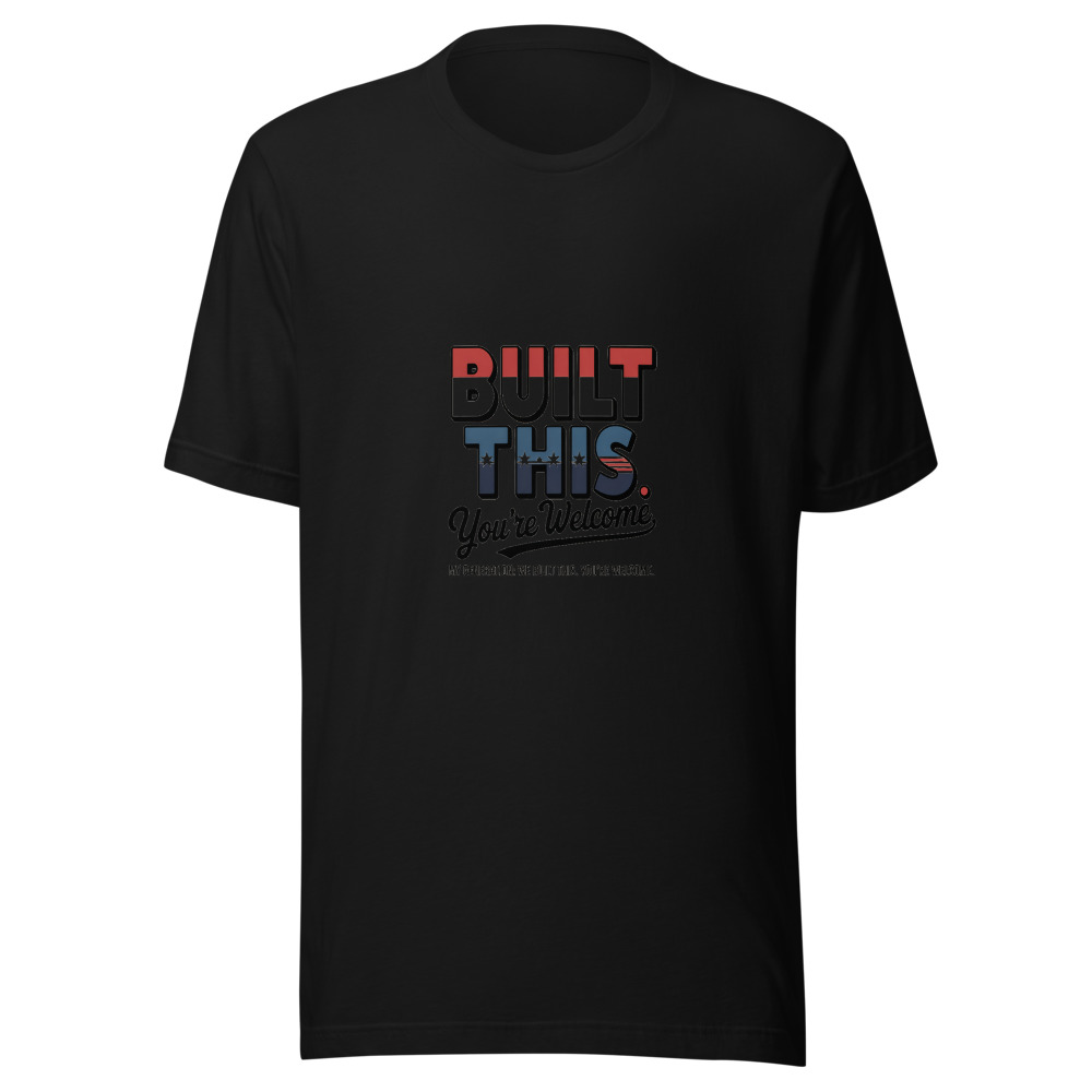 My Generation: We Built This. You're Welcome. - tshirt