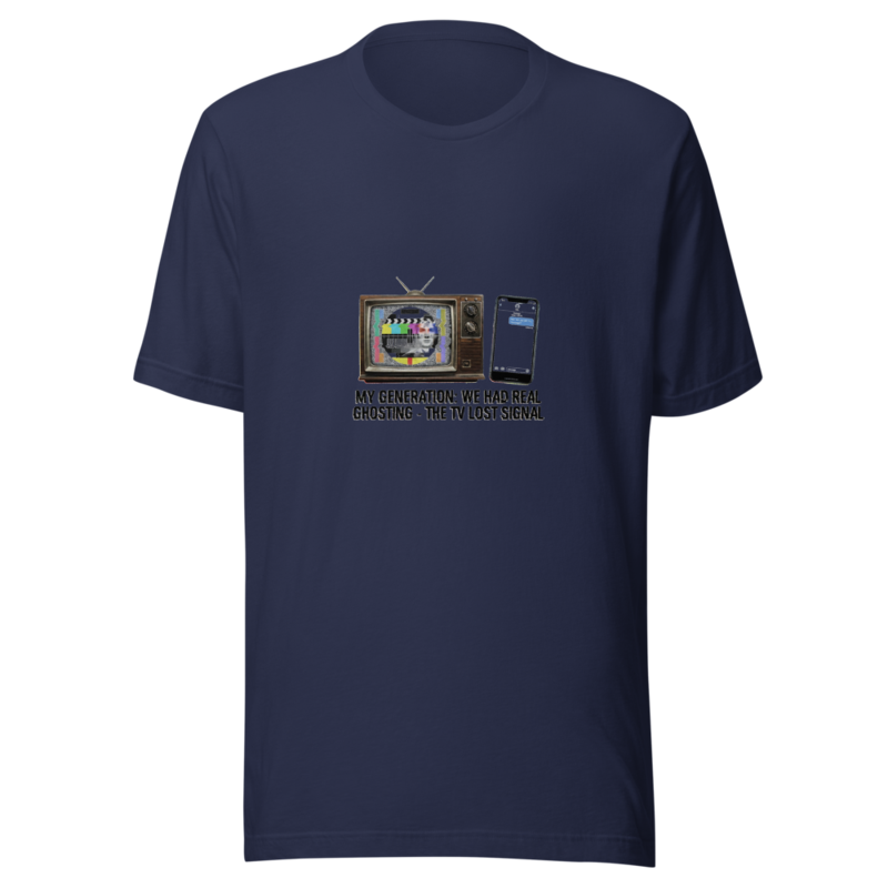 My Generation: We Had Real Ghosting - The TV Lost Signal - tshirt