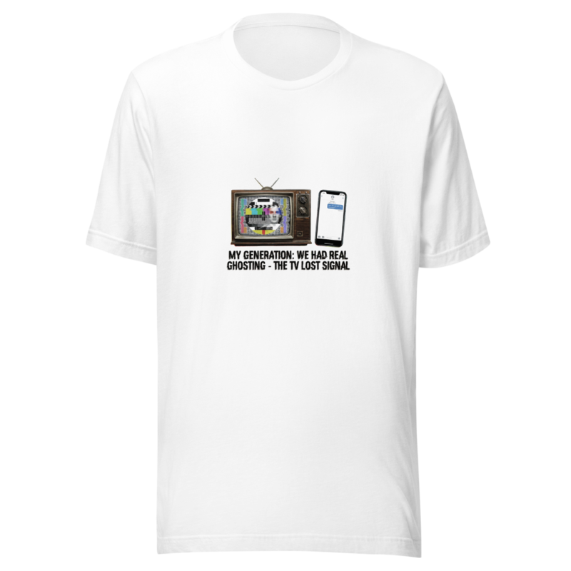 My Generation: We Had Real Ghosting - The TV Lost Signal - tshirt