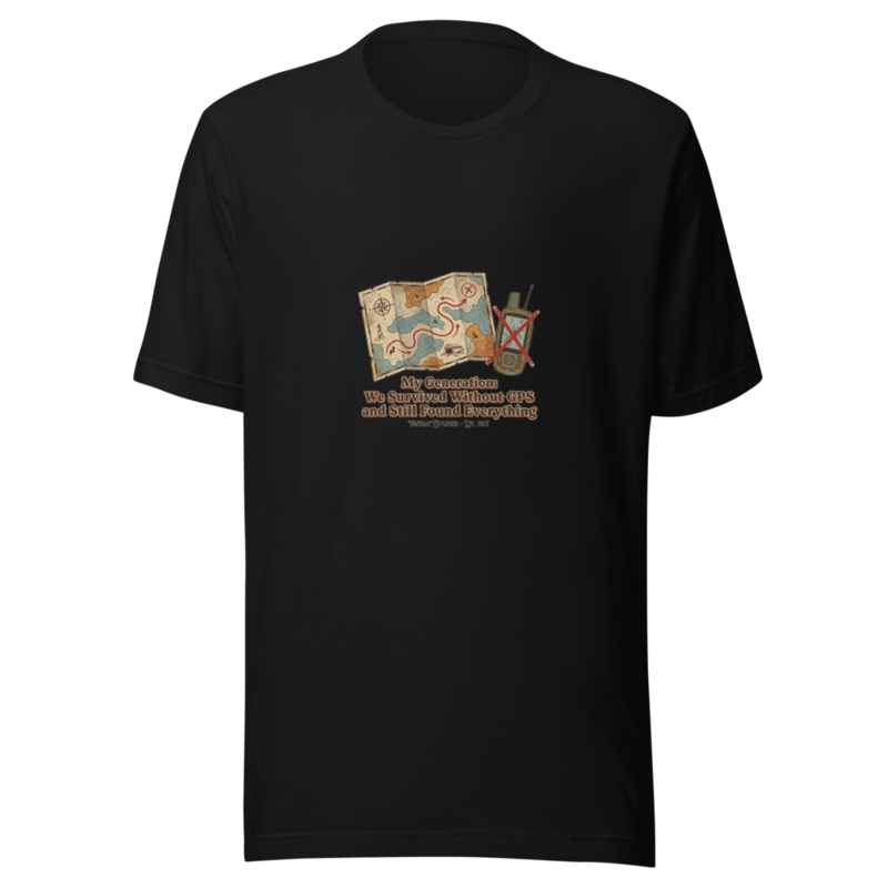 My Generation: We Survived Without GPS and Still Found Everything - tshirt